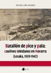 BATALLÓN DE PICO Y PALA: CAUTIVOS TOLEDANOS EN NAVARRA (LESAKA 1939-1942)