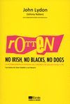 ROTTEN - NO IRISH, NO BLACKS, NO DOGS
