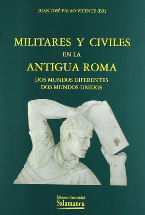 MILITARES Y CIVILES EN LA ANTIGUA ROMA. DOS MUNDOS DIFERENTES...