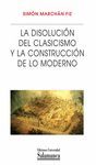 LA DISOLUCION DEL CLASICISMO Y LA CONSTRUCCION DE LO MODERNOS