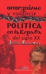 ANARQUISMO Y VIOLENCIA. POLITICA EN LA ESPAÑA DEL SIGLO XX