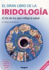 EL GRAN LIBRO DE LA IRIDOLOGIA. EL IRIS DE LOS OJOS REFLEJA LA SALUD
