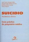 SUICIDIO.ASISTENCIA CLINICA. GUIA PRACTICA DE PSIQUIATRIA MEDICA
