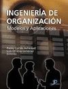 INGENIERIA DE ORGANIZACION. MODELOS Y APLICACIONES