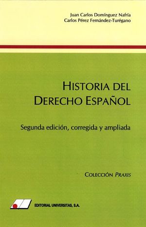 HISTORIA DEL DERECHO ESPAÑOL. 2ª ED. CORREGIDA Y AUMENTADA