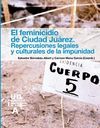 EL FEMINICIDIO DE CIUDAD JUÁREZ. REPERCUSIONES LEGALES Y CULTURALES DE LA IMPUNIDAD