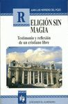 RELIGION SIN MAGIA. TESTIMONIO Y REFLEXION DE UN CRISTIANO LIBRE