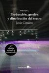 PRODUCCIÓN, GESTIÓN Y DISTRIBUCIÓN DEL TEATRO. 4ª ED. REVISADA Y ACTUALIZADA