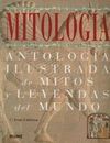 MITOLOGIA. ANTOLOGIA ILUSTRADA DE MITOS Y LEYENDAS DEL MUNDO