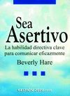 SEA ASERTIVO. LA HABILIDAD DIRECTIVA CLAVE PARA COMUNICAR EFICAZMENTE