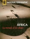 AFRICA. LA MIRADA DE LOS DIOSES. NATIONAL GEOGRAPHIC