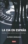 LA CIA EN ESPAÑA. ESPIONAJE, INTRIGAS Y POLITICA AL SERVICIO DE WASH