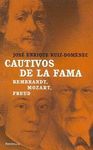 CAUTIVOS DE LA FAMA : REMBRANDT, MOZART, FREUD