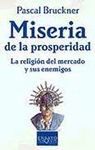 MISERIA DE LA PROSPERIDAD. RELIGION DEL MERCADO Y SUS ENEMIGOS