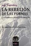 LA REBELION DE LAS FORMAS . 3ª ED. ORIGINAL VISION DE NATURALEZA Y ART