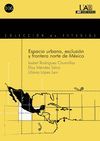 ESPACIO URBANO, EXCLUSION Y FRONTERA NORTE DE MEXICO