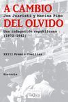 A CAMBIO DEL OLVIDO. UNA INDAGACION REPUBLICANA (1872-1942)