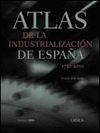 ATLAS DE LA INDUSTRIALIZACION DE ESPAÑA 1750-2000