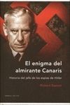 EL ENIGMA DEL ALMIRANTE CANARIS. HISTORIA JEFE DE LOS ESPIAS DE HITLER