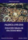 PALENCIA (1950-2010). EVOLUCIÓN URBANA DE UNA CIUDAD MEDIA.