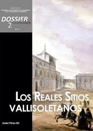 CIUDADES. DOSSIER 2 (2016). LOS REALES SITIOS VALLISOLETANOS