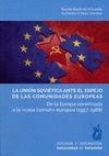 LA UNIÓN SOVIÉTICA ANTE EL ESPEJO DE LAS COMUNIDADES EUROPEAS. DE LA EUROPA SOVIETIZADA A LA 
