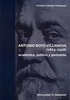 ANTONIO ROYO VILLANOVA 1869-1958. ACADEMICO, POLITICO Y PERIODISTA