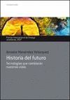 HISTORIA DEL FUTURO. TECNOLOGIAS QUE CAMBIARAN NUESTRAS VIDAS