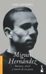 MIGUEL HERNANDEZ. PASIONES,CARCEL Y MUERTE DE UN POETA