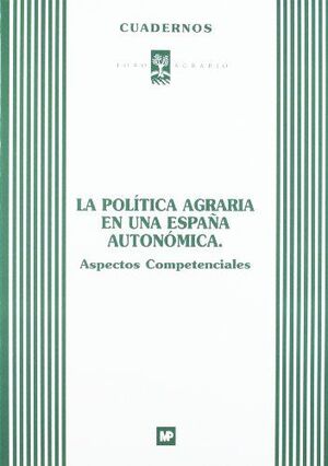 LA POLITICA AGRARIA EN UNA ESPAÑA AUTONOMICA. ASPECTOS COMPETENCIALES