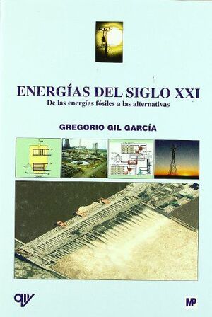 ENERGIAS DEL SIGLO XXI. DE LAS ENERGIAS FOSILES A LAS ALTERNATIVAS