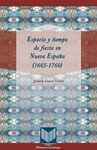 ESPACIO Y TIEMPO DE FIESTA EN NUEVA ESPAÑA (1665-1760)