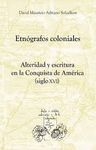 ETNÓGRAFOS COLONIALES. ALTERIDAD Y ESCRITURA EN LA CONQUISTA DE AMÉRICA (SIGLO XVI)