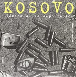 KOSOVO. CRÓNICA DE LA DEPORTACIÓN