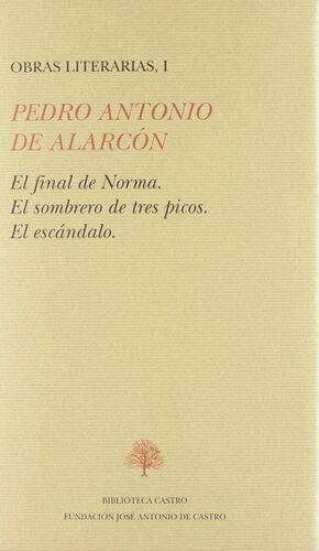 PEDRO ANTONIO DE ALARCON: OBRAS COMPLETAS TOMO 1 : FINAL NORMA. SOMBRERO TRES PICOS. ESCANDALO