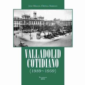 VALLADOLID COTIDIANO (1939 - 1959)