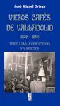 VIEJOS CAFÉS DE VALLADOLID (1809-1956)