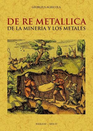 DE RE METALLICA DE LA MINERÍA Y LOS METALES (FACSIMIL DE 1556)