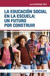 LA EDUCACIÓN SOCIAL EN LA ESCUELA: UN FUTURO POR CONSTRUIR