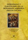 PATRONAZGO Y CLIENTELISMO EN LA MONARQUIA HISPANICA (SIGLOS XVI-XIX)