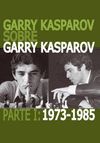 GARRY KASPAROV SOBRE GARRY KASPAROV. PARTE 1: 1973-1985