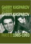 GARRY KASPAROV SOBRE GARRY KASPAROV  PARTE 2 : 1985-1993