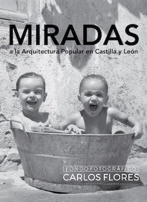 MIRADAS A LA ARQUITECTURA POPULAR EN CASTILLA Y LEÓN