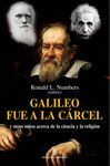 GALILEO FUE A LA CARCEL. Y OTROS MITOS ACERCA DE CIENCIA Y RELIGION