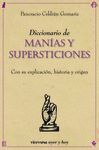 DICCIONARIO DE MANIAS Y SUPERSTICIONES. EXPLICACION, HISTORIA Y ORIGEN