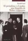 EL PERIODISTA Y EL PODER. UNA BIOGRAFIA DE WALTER LIPPMANN