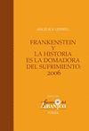 FRANKENSTEIN Y LA HISTORIA ES LA DOMADORA DEL SUFRIMIENTO:2006