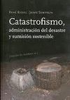 CATASTROFISMO, ADMINISTRACIÓN DEL DESASTRE Y SUMISIÓN SOSTENIBLE