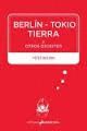 BERLIN - TOKIO - TIERRA Y OTROS ESCRITOS