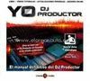 YO DJ PRODUCTOR: EL MANUAL DEFINITIVO DEL DJ PRODUCTOR
